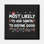 Most Likely To Ask Santa To Define Good Christmas Magnet (Vorne)