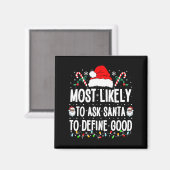 Most Likely To Ask Santa To Define Good Christmas  Magnet (Vorderseite/Rückseite)