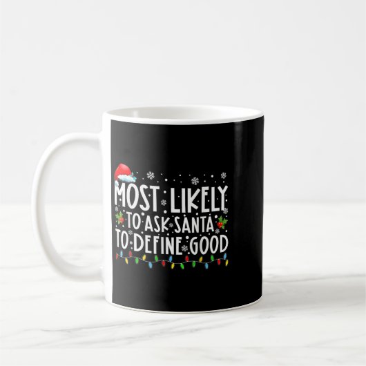 Most Likely To Ask Santa To Define Good Family Chr Kaffeetasse (Links)