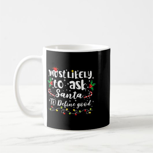 Most Likely To Ask Santa To Define Good Family Chr Kaffeetasse (Links)
