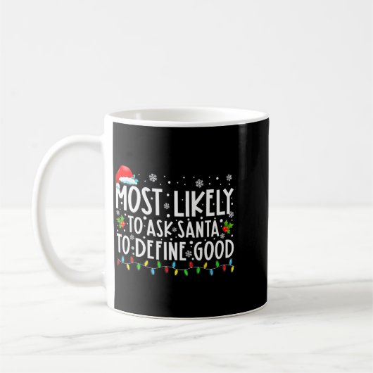 Most Likely To Ask Santa To Define Good Family Chr Kaffeetasse (Links)