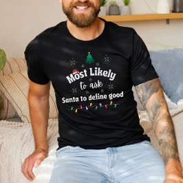 Most Likely to Ask Santa to Define Good T Shirt