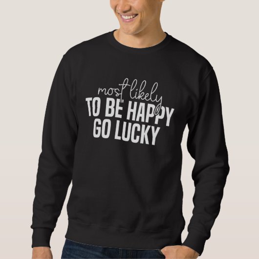 Most likely to be happy And go lucky St Patricks D Sweatshirt (Vorderseite)