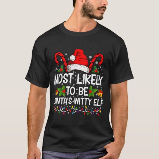 Most Likely To Be Santas Witty Elf Christmas T-Shirt (Vorderseite)