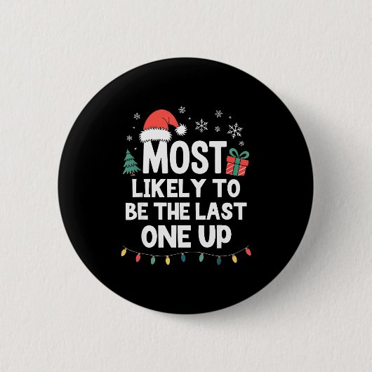 Most Likely To Be The Last One Up Christmas Funny Button (Vorderseite)