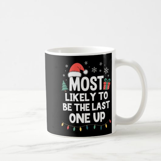 Most Likely To Be The Last One Up Christmas Funny Kaffeetasse (Rechts)