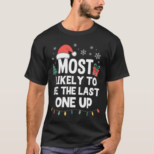 Most Likely To Be The Last One Up Christmas Funny T-Shirt (Vorderseite)