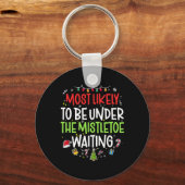 Most Likely To Be Under The Mistletoe Waiting Chri Schlüsselanhänger (Vorderseite)
