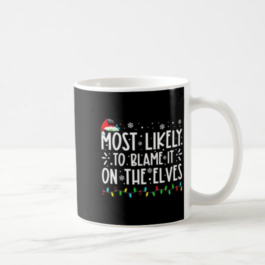 Most Likely To Blame It On The Elves Funny Christm Kaffeetasse (Rechts)