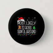 Most Likely To Boss Santa Around Christmas Matchin Button (Vorderseite)