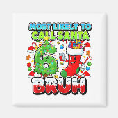 Most Likely To Call Santa 67 Bruh Six Seven Meme C Magnet (Vorne)