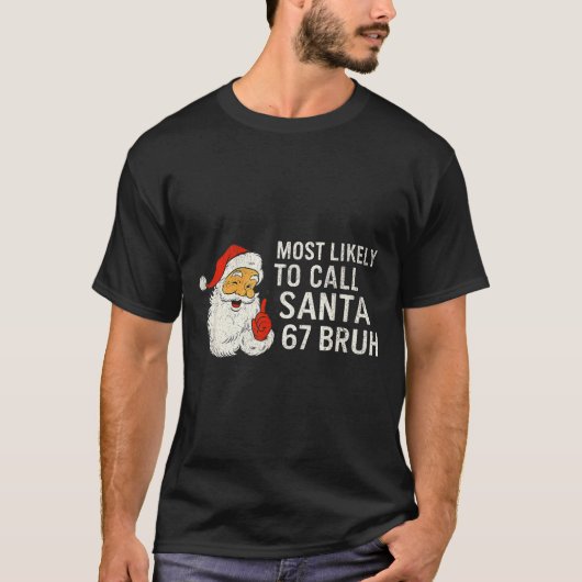 Most Likely To Call Santa 67 Six Seven Bruh Christ T-Shirt (Vorderseite)