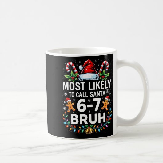 Most Likely To Call Santa 6-7 Bruh Funny Christmas Kaffeetasse (Rechts)