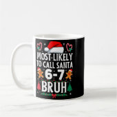 Most Likely To Call Santa 6-7 Bruh Meme Funny Chri Kaffeetasse (Links)