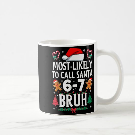 Most Likely To Call Santa 6-7 Bruh Meme Funny Chri Kaffeetasse (Rechts)