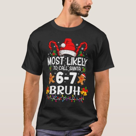 Most Likely To Call Santa 6-7 Bruh Meme Funny Chri T-Shirt (Vorderseite)