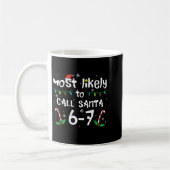 Most Likely To Call Santa 6 7 Funny Meme 67 Men Wo Kaffeetasse (Links)