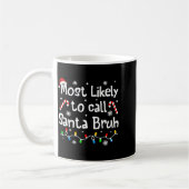 Most Likely To Call Santa Bruh C-hristmas Matching Kaffeetasse (Links)