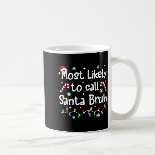 Most Likely To Call Santa Bruh C-hristmas Matching Kaffeetasse (Rechts)