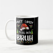 Most Likely To Call Santa Bruh Christmas Family Ma Kaffeetasse (Links)