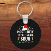 Most Likely To Call Santa Bruh Christmas Family Ma Schlüsselanhänger (Vorderseite)