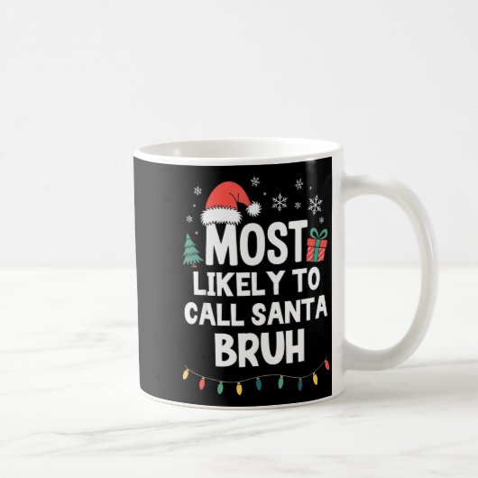 Most Likely To Call Santa Bruh Christmas Funny Xma Kaffeetasse (Rechts)