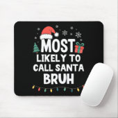 Most Likely To Call Santa Bruh Christmas Funny Xma Mousepad (Mit Mouse)