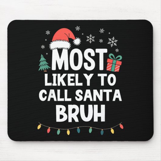Most Likely To Call Santa Bruh Christmas Funny Xma Mousepad (Vorne)