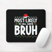 Most Likely To Call Santa Bruh Christmas Matching Mousepad (Mit Mouse)