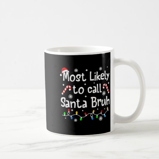 Most Likely To Call Santa Bruh Family Christmas Ma Kaffeetasse (Rechts)