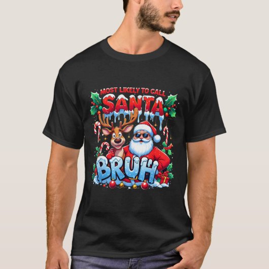 Most Likely To Call Santa Bruh Funny Christmas  T-Shirt (Vorderseite)