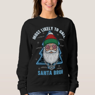 Most Likely To Call Santa Bruh Hipster Christmas Sweatshirt