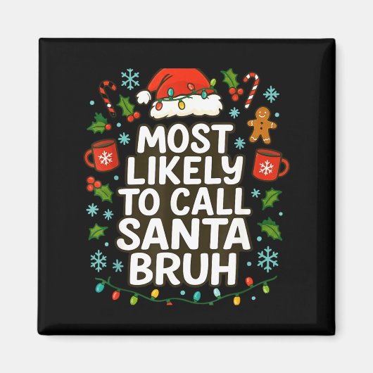 Most Likely To Call Santa Bruh Xmas Funny Family G Magnet (Vorne)