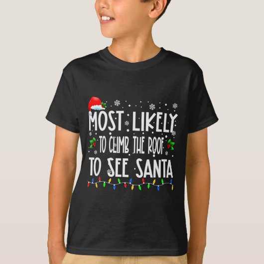 Most Likely To Climb The Roof To See Santa Christm T-Shirt (Vorderseite)