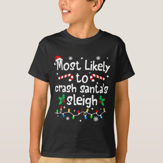 Most Likely To Crash Santas Sleigh C-hristmas Matc T-Shirt (Vorderseite)