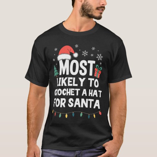 Most Likely To Crochet A Hat For Santa Christmas C T-Shirt (Vorderseite)
