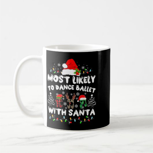 Most Likely To Dance Ballet With Santa  Kaffeetasse (Links)