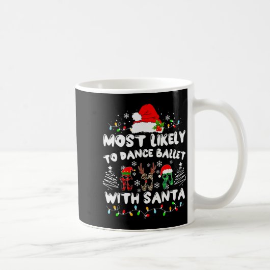 Most Likely To Dance Ballet With Santa  Kaffeetasse (Rechts)
