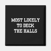 Most Likely To Deck The Halls Christmas Funny  Magnet (Vorne)