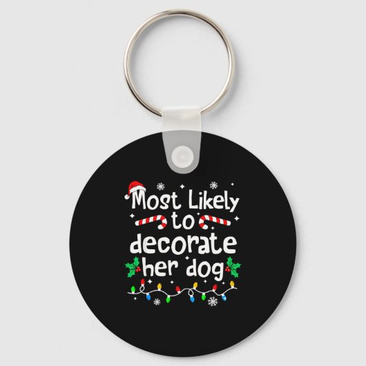 Most Likely To Decorate Her Dog C-hristmas Matchin Schlüsselanhänger (Vorderseite)