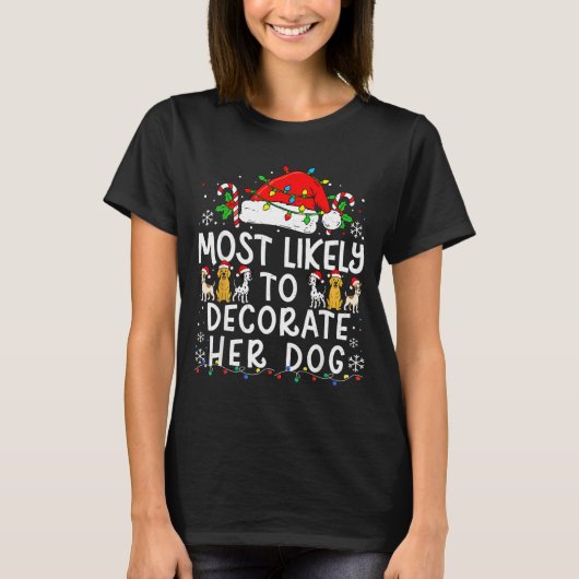 Most Likely To Decorate Her Dog Christmas Family M T-Shirt (Vorderseite)