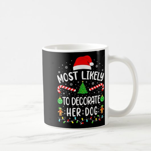 Most Likely To Decorate Her Dog Family Christmas Kaffeetasse (Rechts)