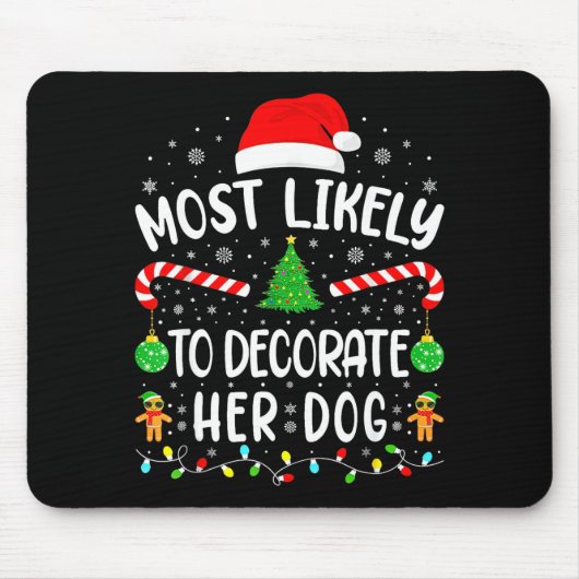 Most Likely To Decorate Her Dog Family Christmas Mousepad (Vorne)