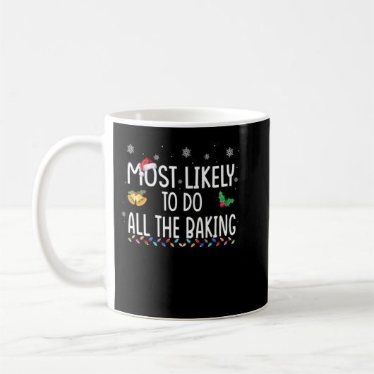 Most Likely To Do All The Baking Family Xmas Holid Kaffeetasse (Links)