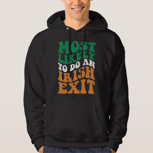 Most Likely To Do An Irish Exit  Apparel Groovy Hoodie (Vorderseite)