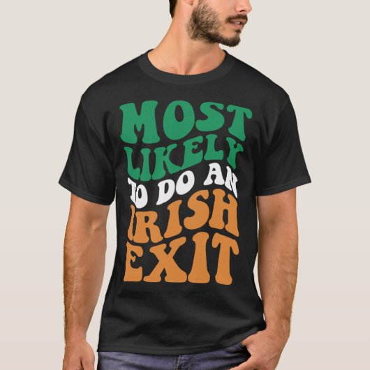 Most Likely To Do An Irish Exit Apparel Groovy T-Shirt (Vorderseite)