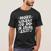 Most Likely To Do An Irish Exit St Patrick Saying T-Shirt (Vorderseite)