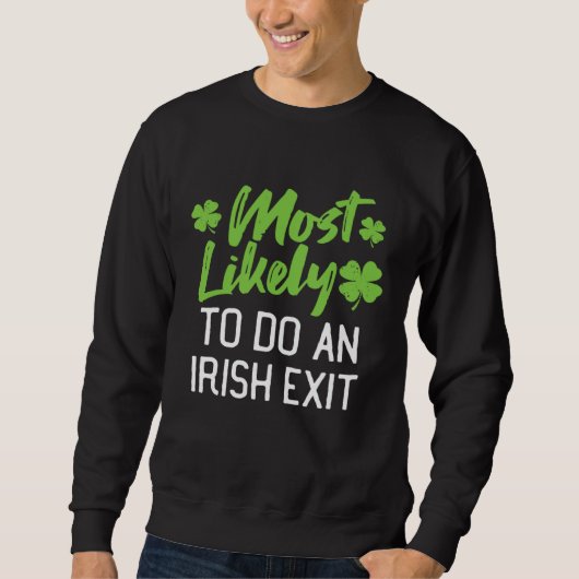 Most Likely To Do An Irish Exit St Patrick's Day C Sweatshirt (Vorderseite)