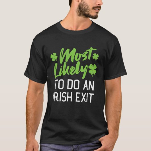 Most Likely To Do An Irish Exit St Patrick's Day C T-Shirt (Vorderseite)