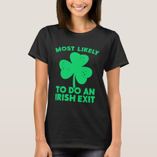 Most Likely To Do An Irish Exit St Patrick's Day C T-Shirt (Vorderseite)